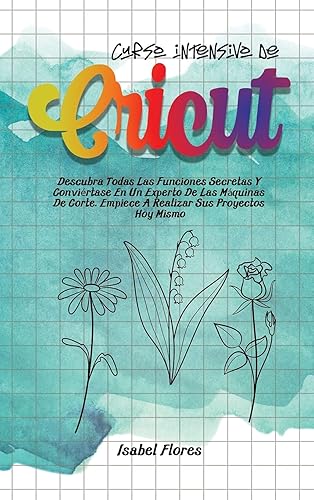 Curso intensivo de Cricut: Descubra Todas Las Funciones Secretas Y Conviértase En Un Experto De Las Máquinas De Corte. Empiece A Realizar Sus Proyectos Hoy Mismo (2)