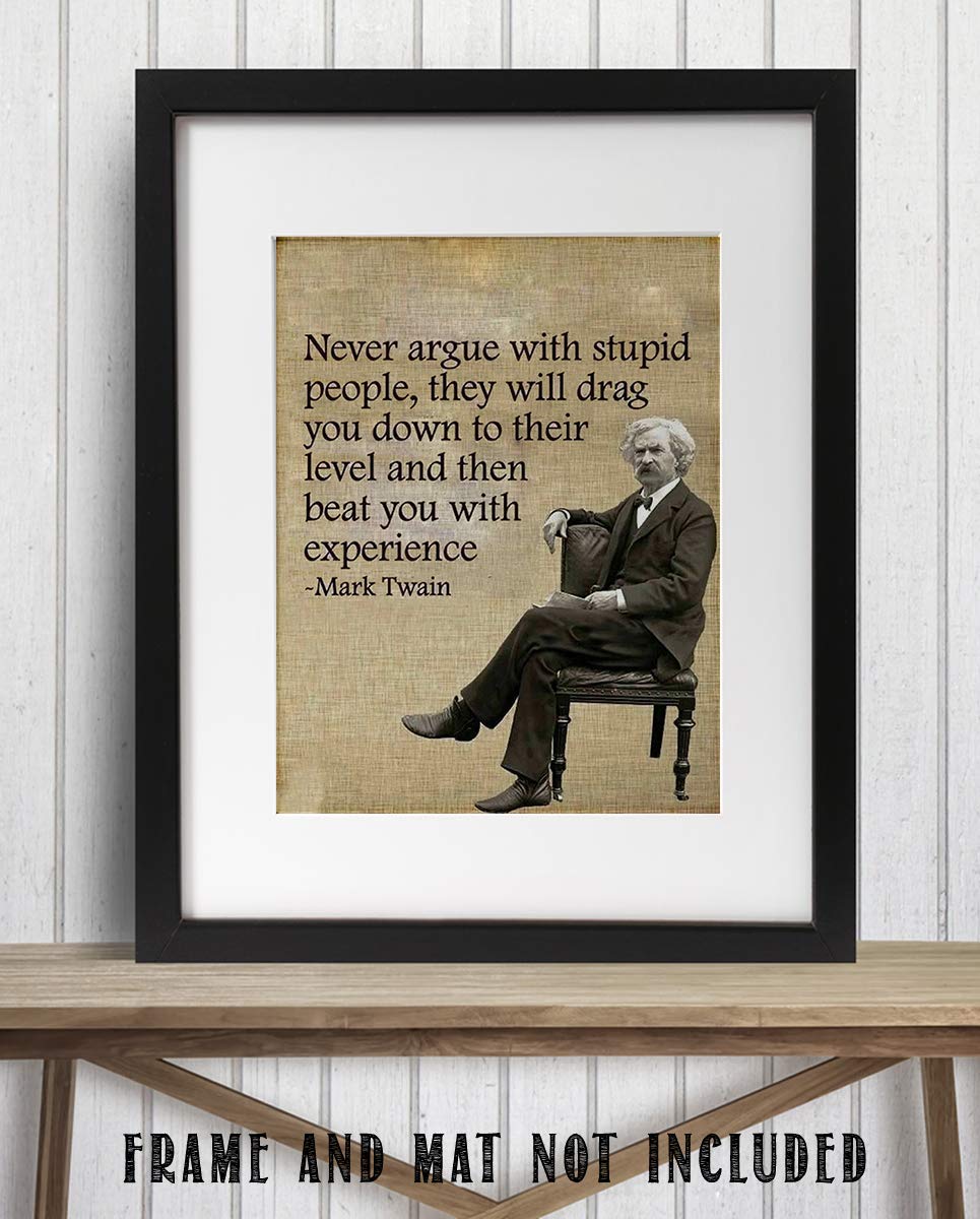 Mark Twain Stupid People Amazon.com: Mark Twain- Funny Quotes Wall Art-"Never Argue With Stupid  People" 8 X 10" Typographic Portrait Print-Ready To Frame. Retro  Home-Office-Man Cave-Bar-Garage Decor. Perfect Gift & Humorous Decoration.  : Productos Handmade
