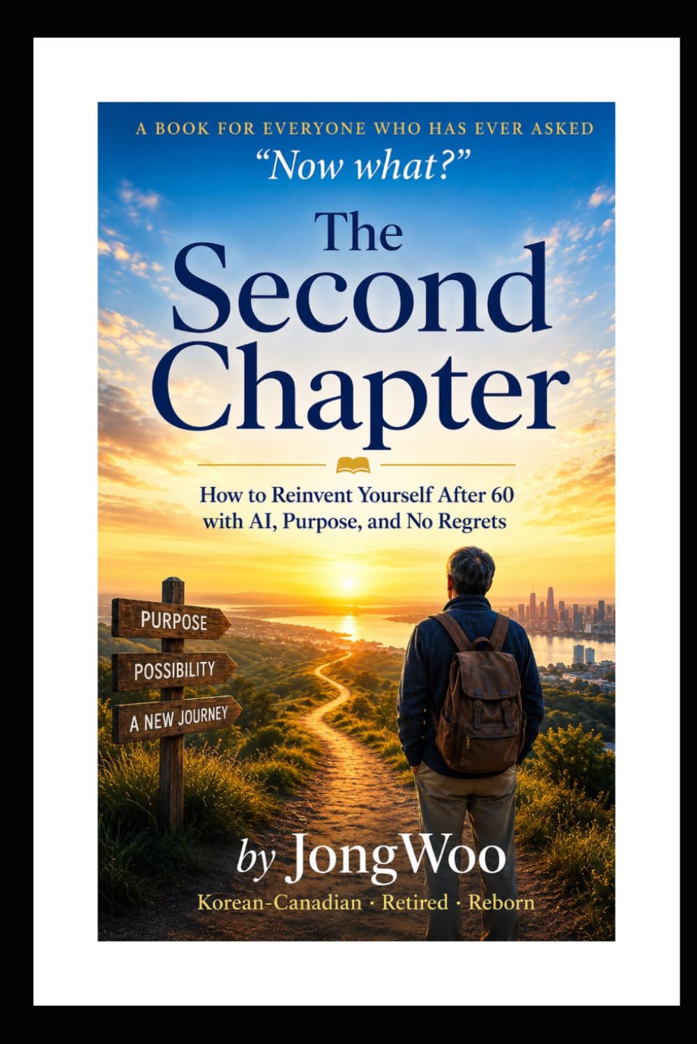 The Second Chapter: How to Reinvent Yourself After 60 with AI, Purpose, and No Regrets
