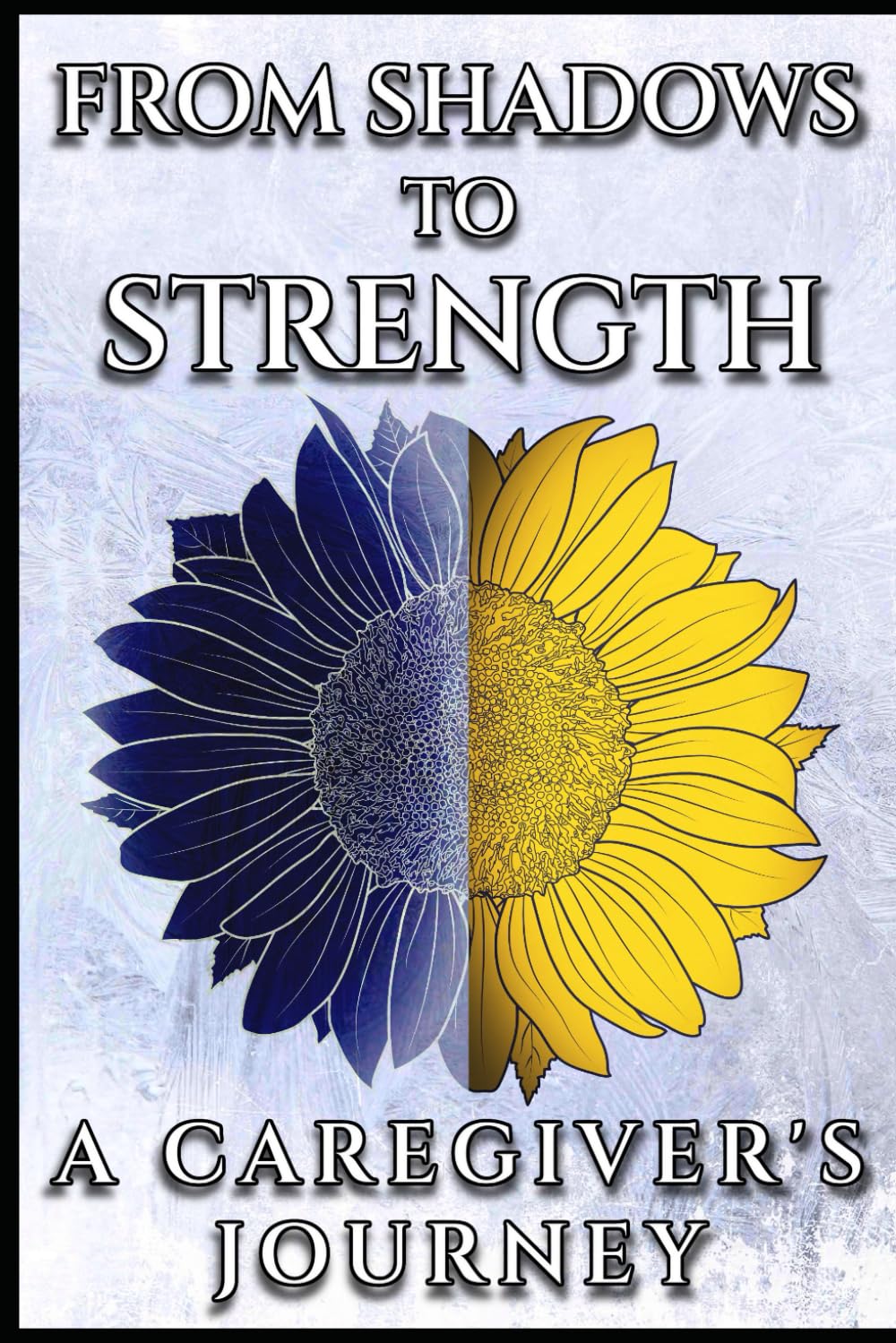 From Shadows to Strength: A Caregiver's Journey