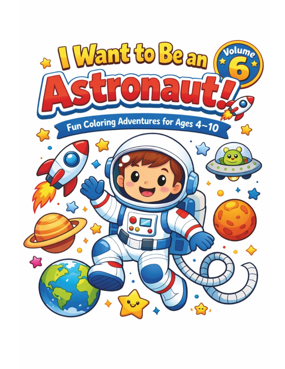 I want to be a astronaut: Fun Coloring Adventures for Ages 4-10 (I Want to Be… Fun Coloring Adventures for Ages 4–10)