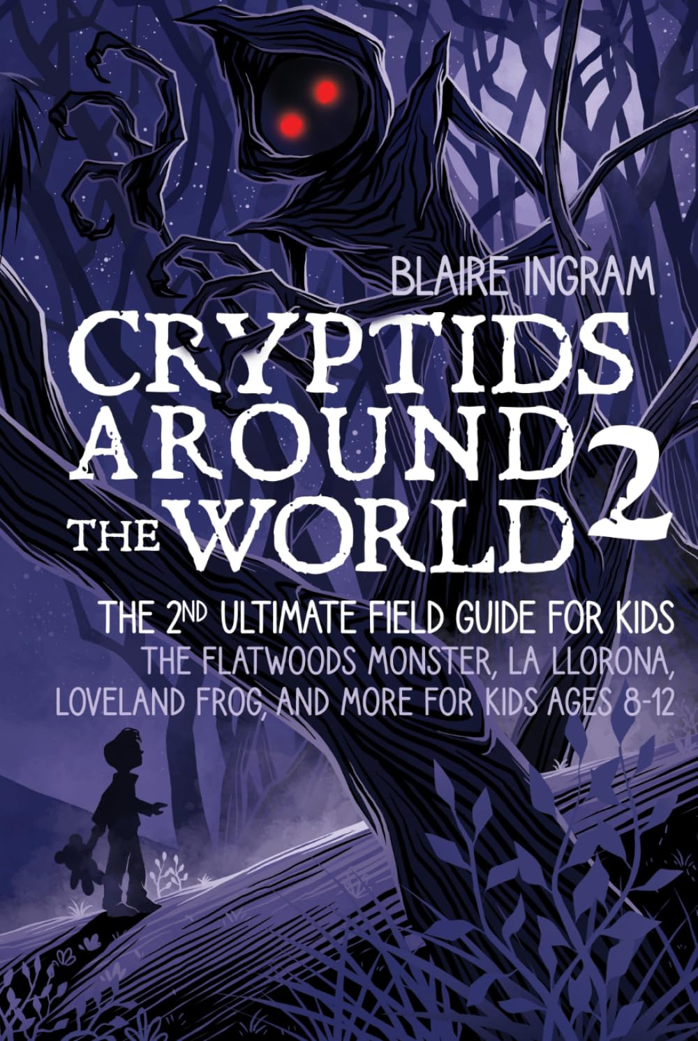 Cryptids Around the World 2: The 2nd Ultimate Field Guide for Kids - The Flatwoods Monster, La Llorona, Loveland Frog, and More for Kids Ages 8-12
