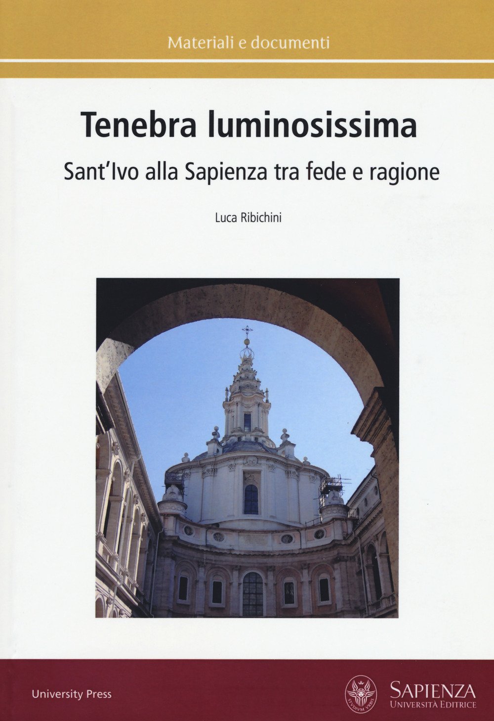 Tenebra Luminosissima. Sant'ivo Alla Sapienza Tra Fede E Ragione. Riflessioni Su Una Ipotesi Generativa. Ediz. A Colori - 4