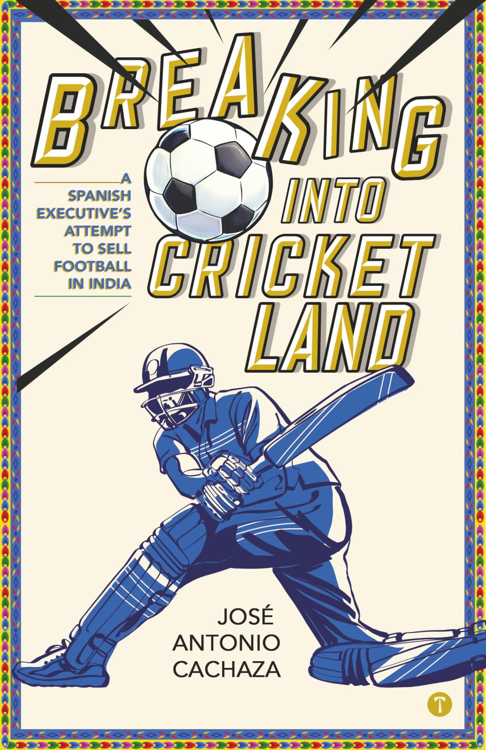 Buy Breaking Into Cricketland - A Spanish Executive's Attempt to