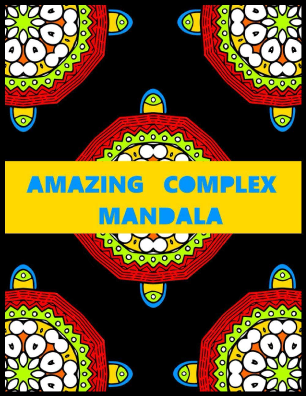 amazing complex Mandalas: Relaxing Coloring Book for Adults, amazing designs for Stress Relief and Relaxation