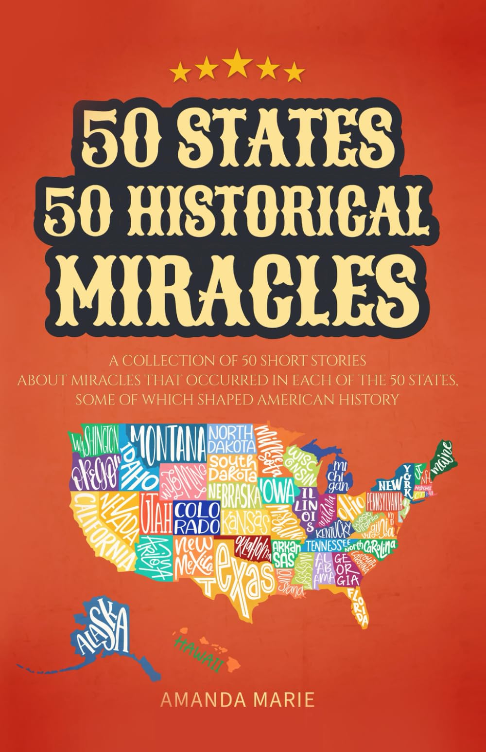 50 States 50 Historical Miracles: Short Historical Accounts of Faith-Driven Events Across the United States (50 States 50 Miracles)