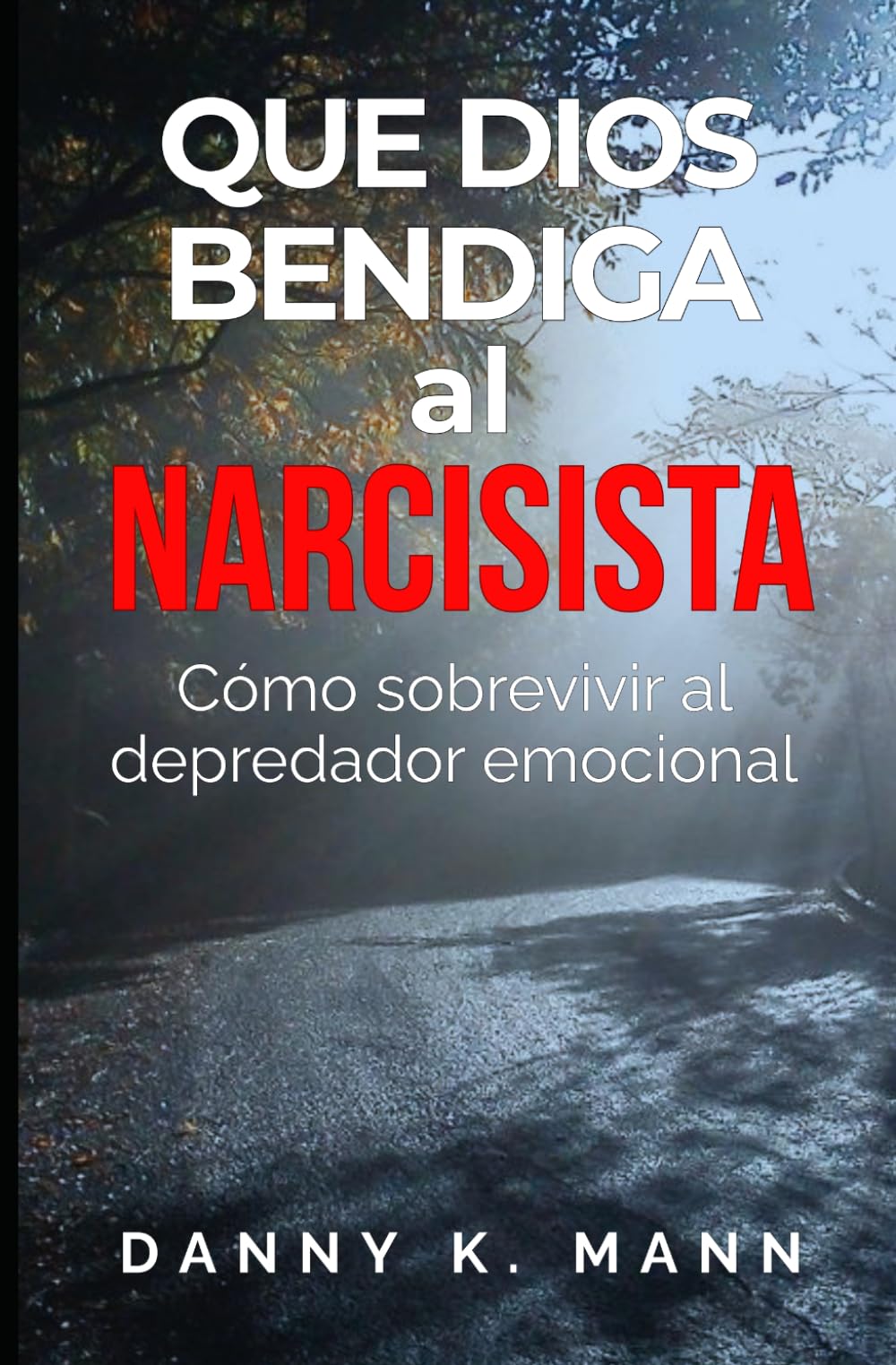 Que Dios Bendiga al Narcisista: Cómo sobrevivir al depredador emocional