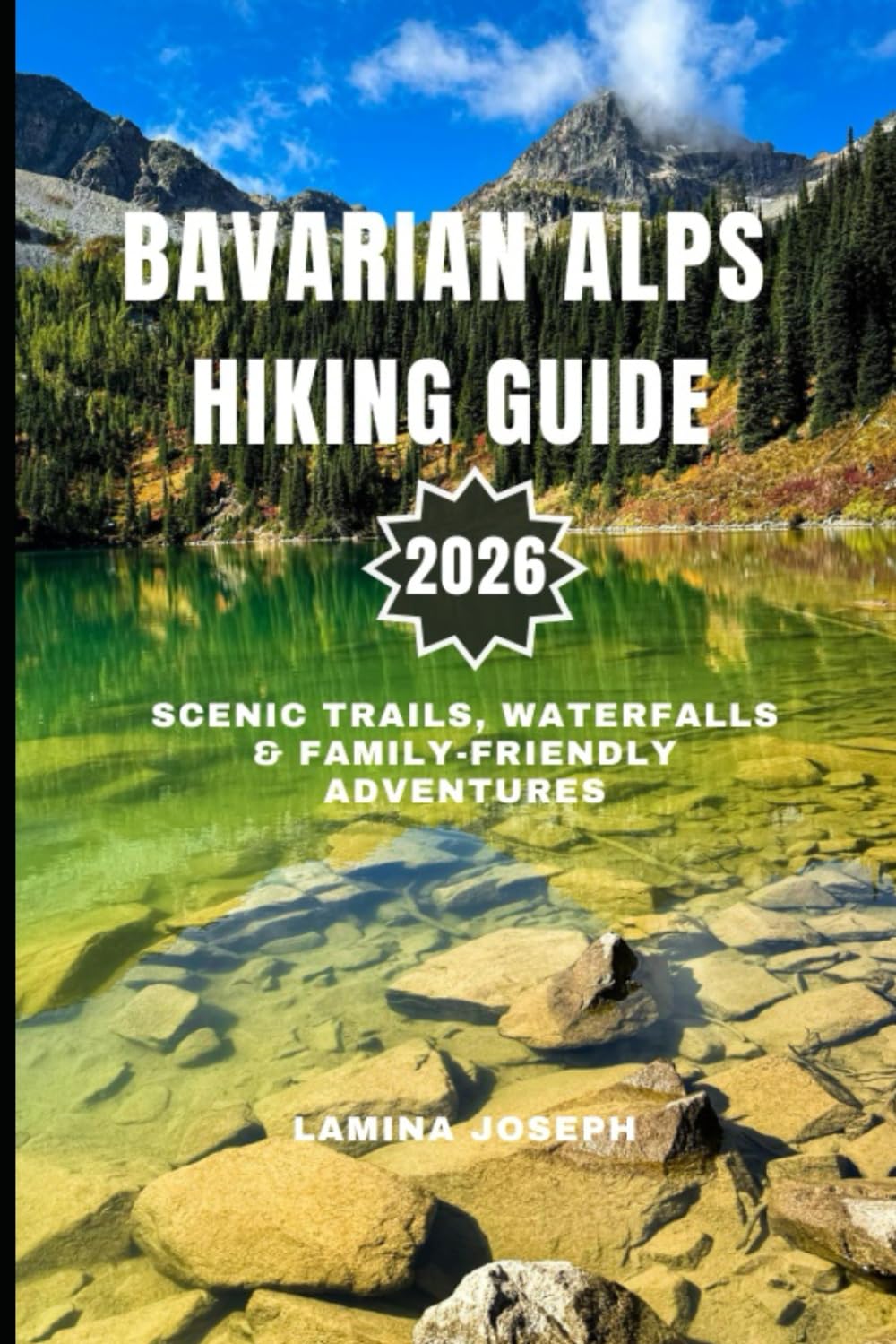 BAVARIAN ALPS HIKING GUIDE 2026: SCENIC TRAILS, WATERFALLS & FAMILY-FRIENDLY ADVENTURES: 30 (BEYOND THE SUMMIT)
