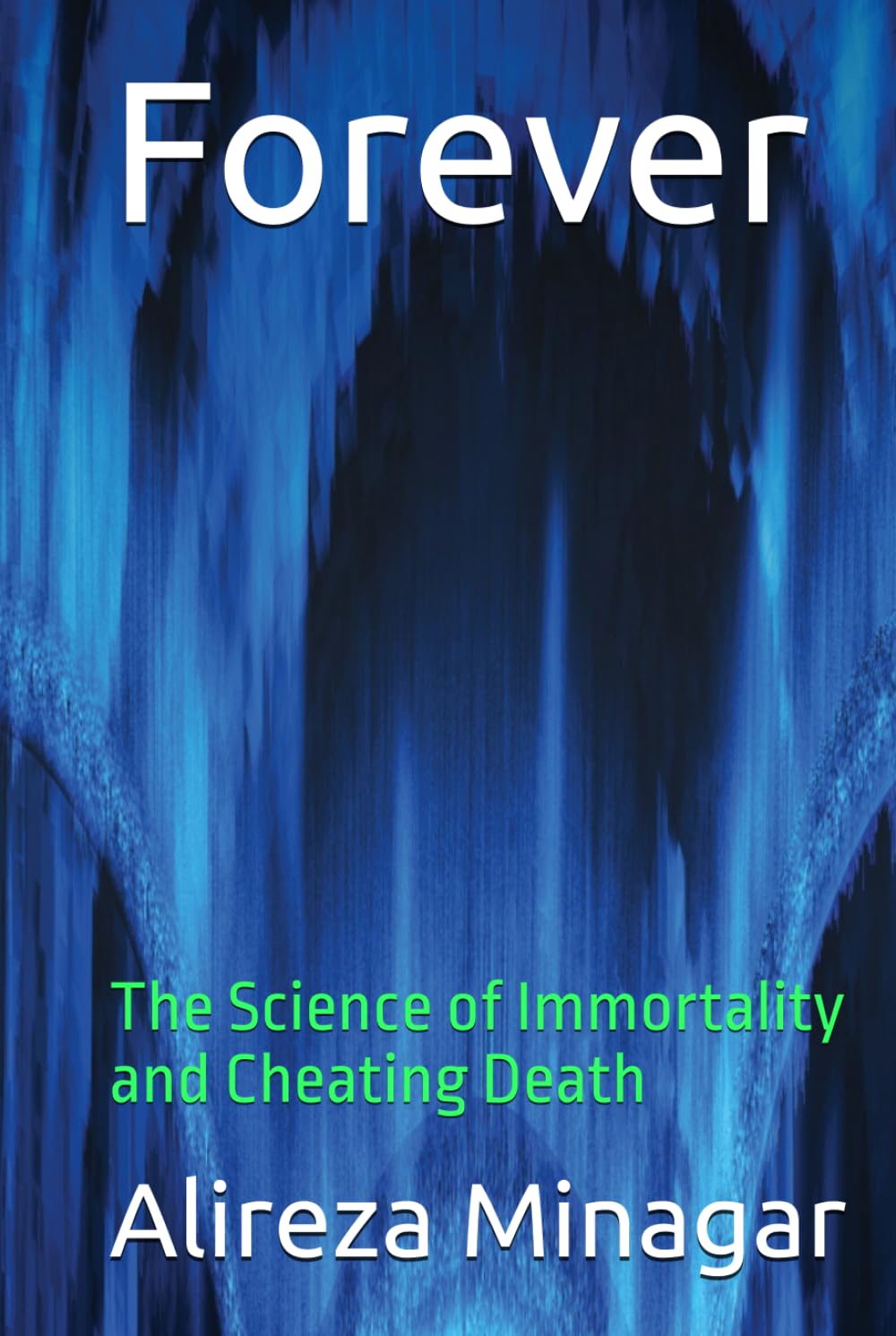 Forever: The Science of Immortality and Cheating Death