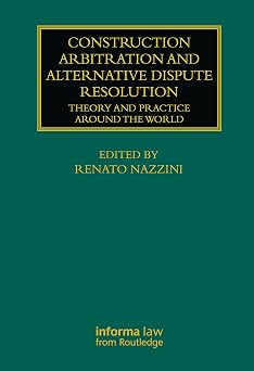 Construction Arbitration and Alternative Dispute Resolution Theory and Practice around the World Construction Practice Series