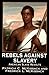 Rebels Against Slavery: American Slave Revolts
