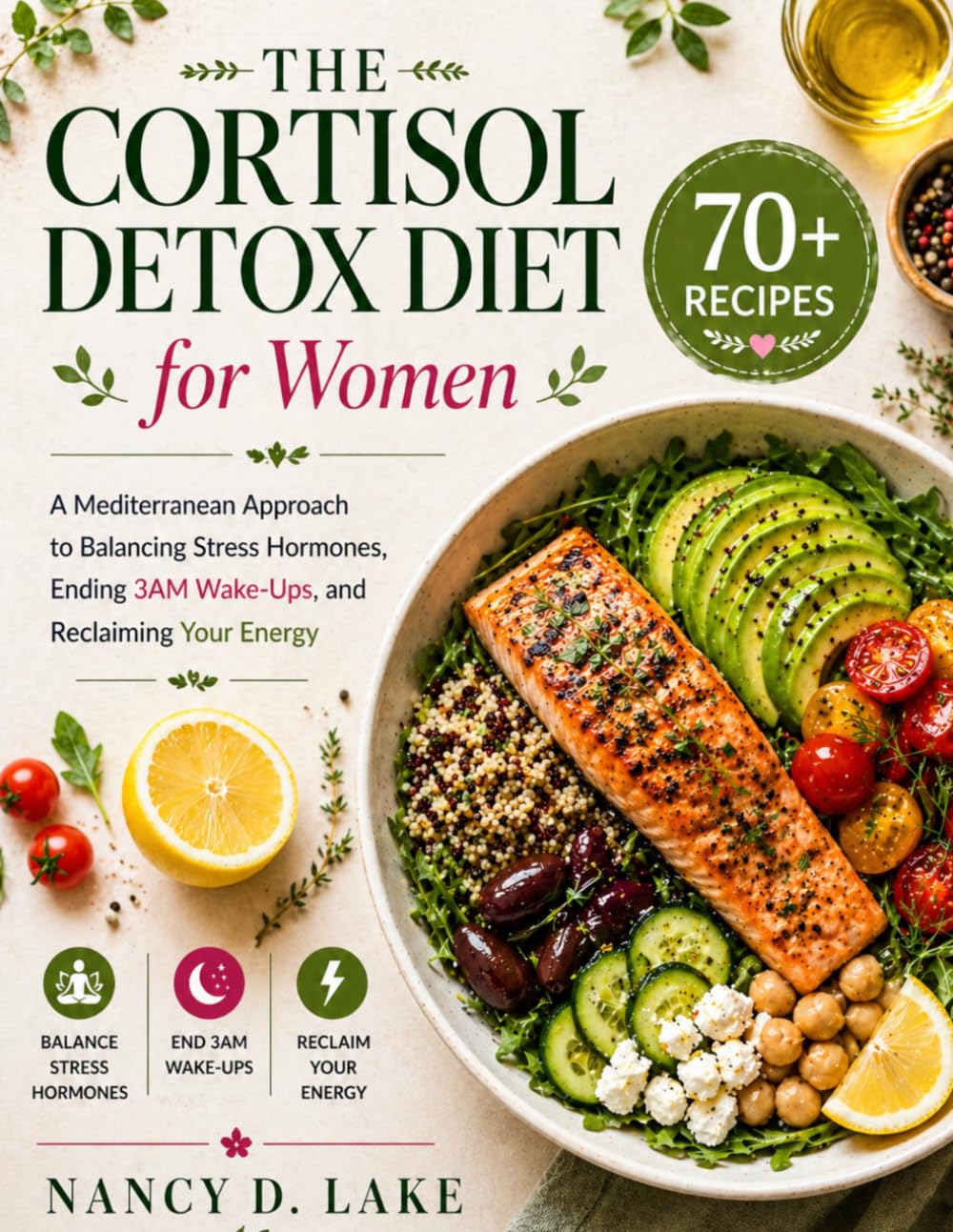 The Cortisol Detox Diet for Women: A Mediterranean Approach to Balancing Stress Hormones, Ending 3AM Wake-Ups, and Reclaiming Your Energy