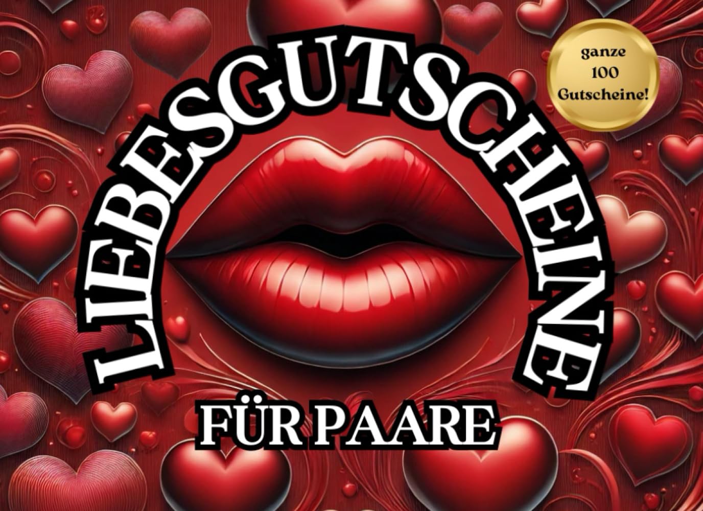 Liebesgutscheine für Paare: Bis zu 100 romantische, sexy und prickelnde Aktivitäten für mehr Nähe, Liebe und Leidenschaft im Schlafzimmer!