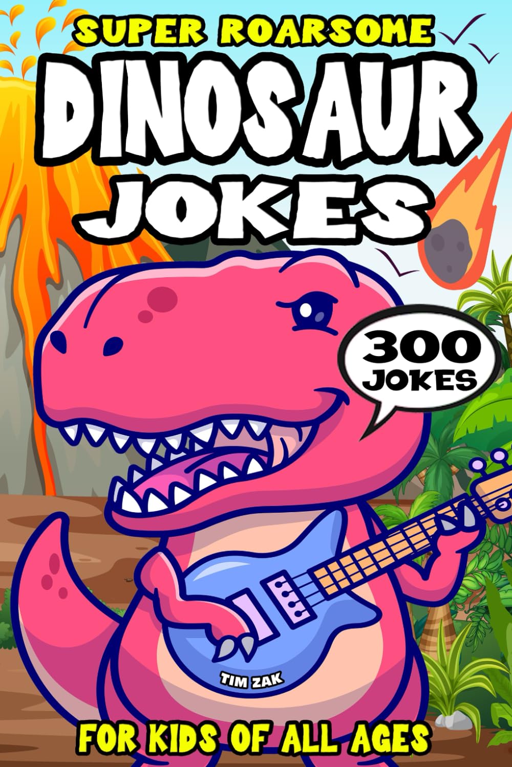 Dinosaur Joke Book for Kids: 300 Super Roarsome Dinosaur Jokes for Kids (Biggest Joke Books for Kids)