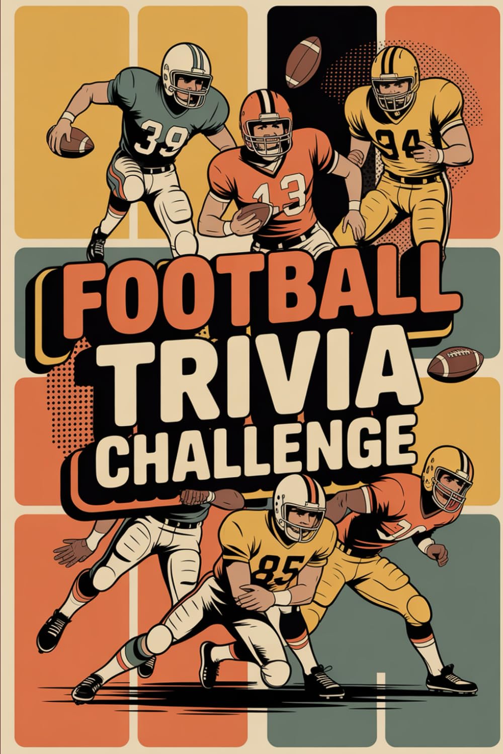 Football Trivia Challenge: 500+ Questions to Test Your Football IQ—From Legendary Players to Unforgettable Moments