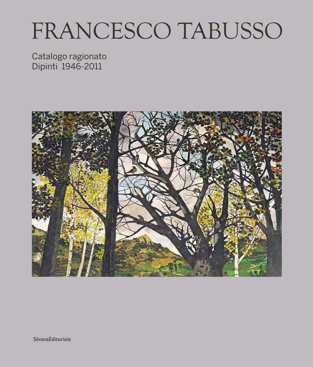 Francesco Tabusso. Catalogo ragionato. Dipinti 1946-2011. Ediz. illustrata (Arte)