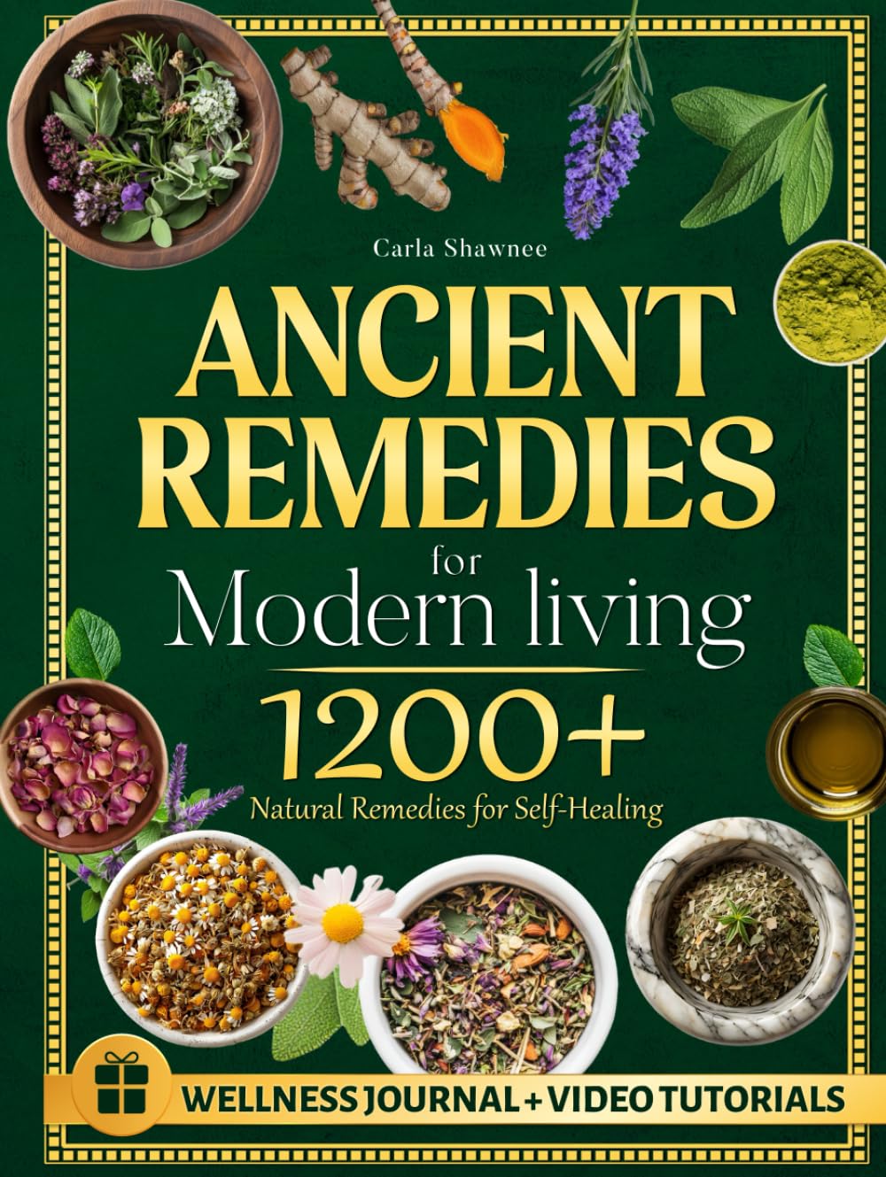 ANCIENT REMEDIES for MODERN LIVING: 1200+ Natural Remedies for Self-Healing, Holistic Health, and Sustainable Wellness for All Ages