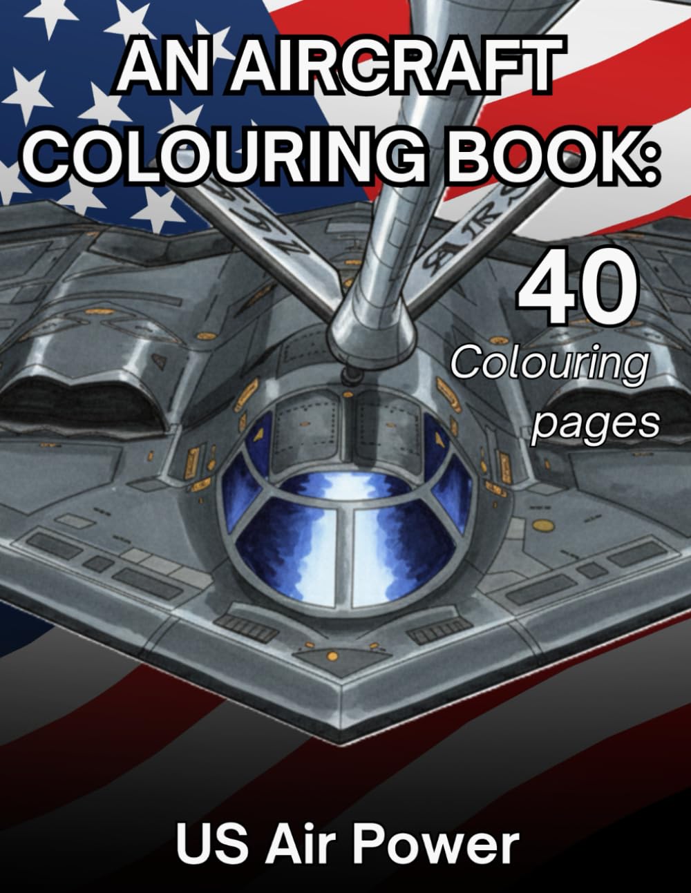 An Aircraft Colouring Book : US Air Power: Highly detail Aircraft colouring pages for all ages.