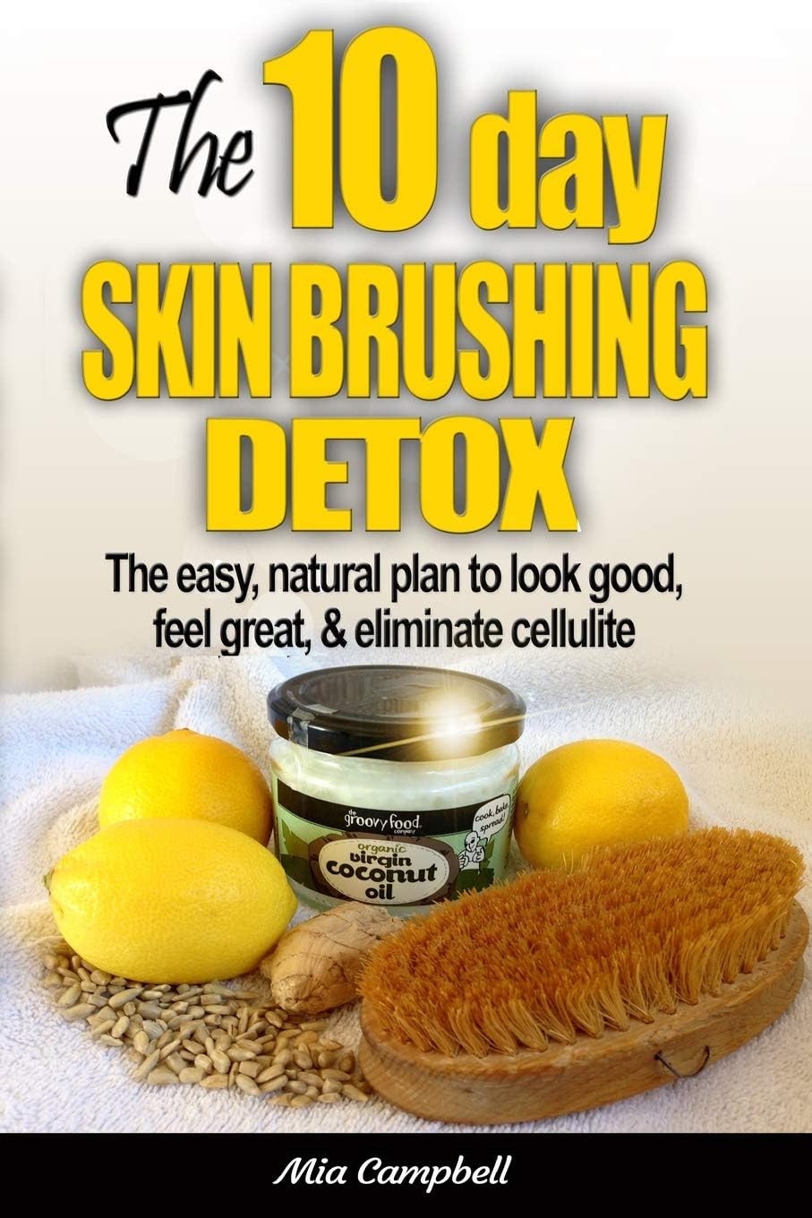 The 10-Day Skin Brushing Detox: The Easy, Natural Plan to Look Great, Feel Amazing, & Eliminate Cellulite Paperback โ October 31, 2014