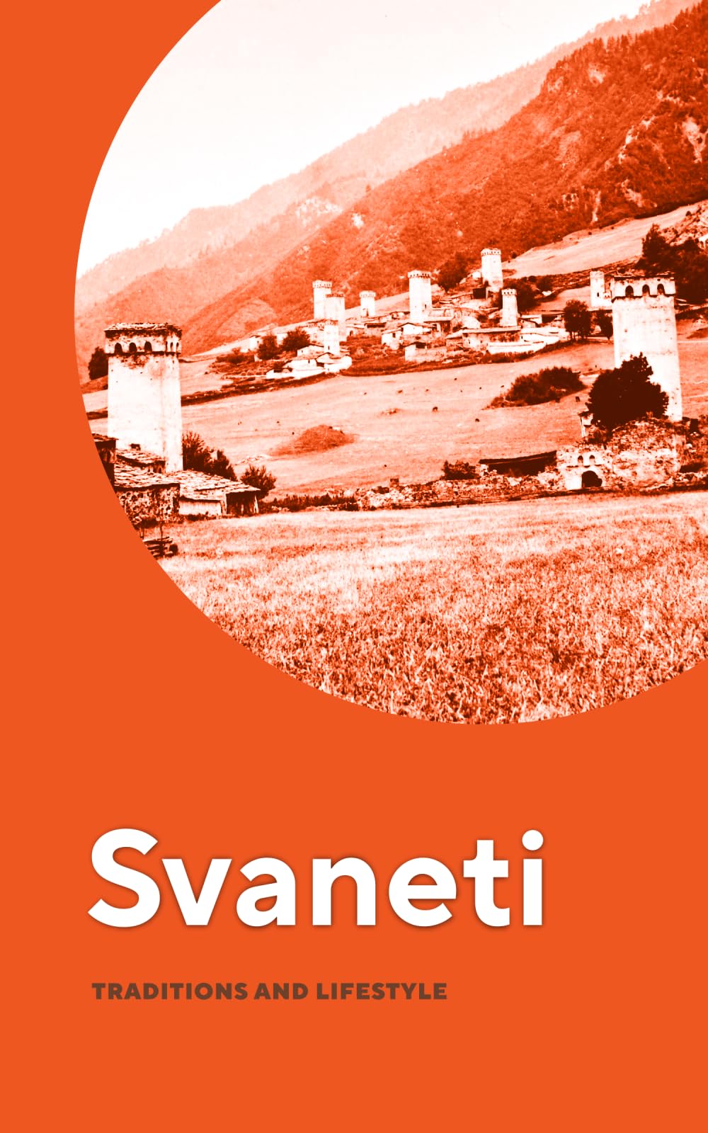 Svaneti: Traditions and Lifestyle (Getting to Know Georgia)