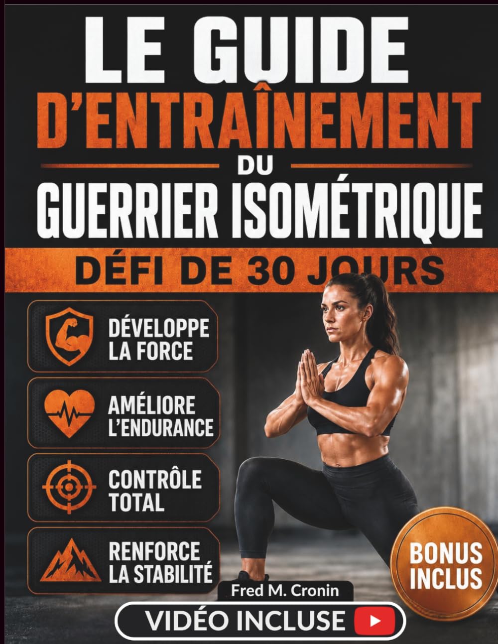 LE GUIDE D'ENTRAÎNEMENT DU GUERRIER ISOMÉTRIQUE: Développez votre force, votre puissance explosive et une concentration mentale exceptionnelle grâce à des techniques éprouvées au poids du corps