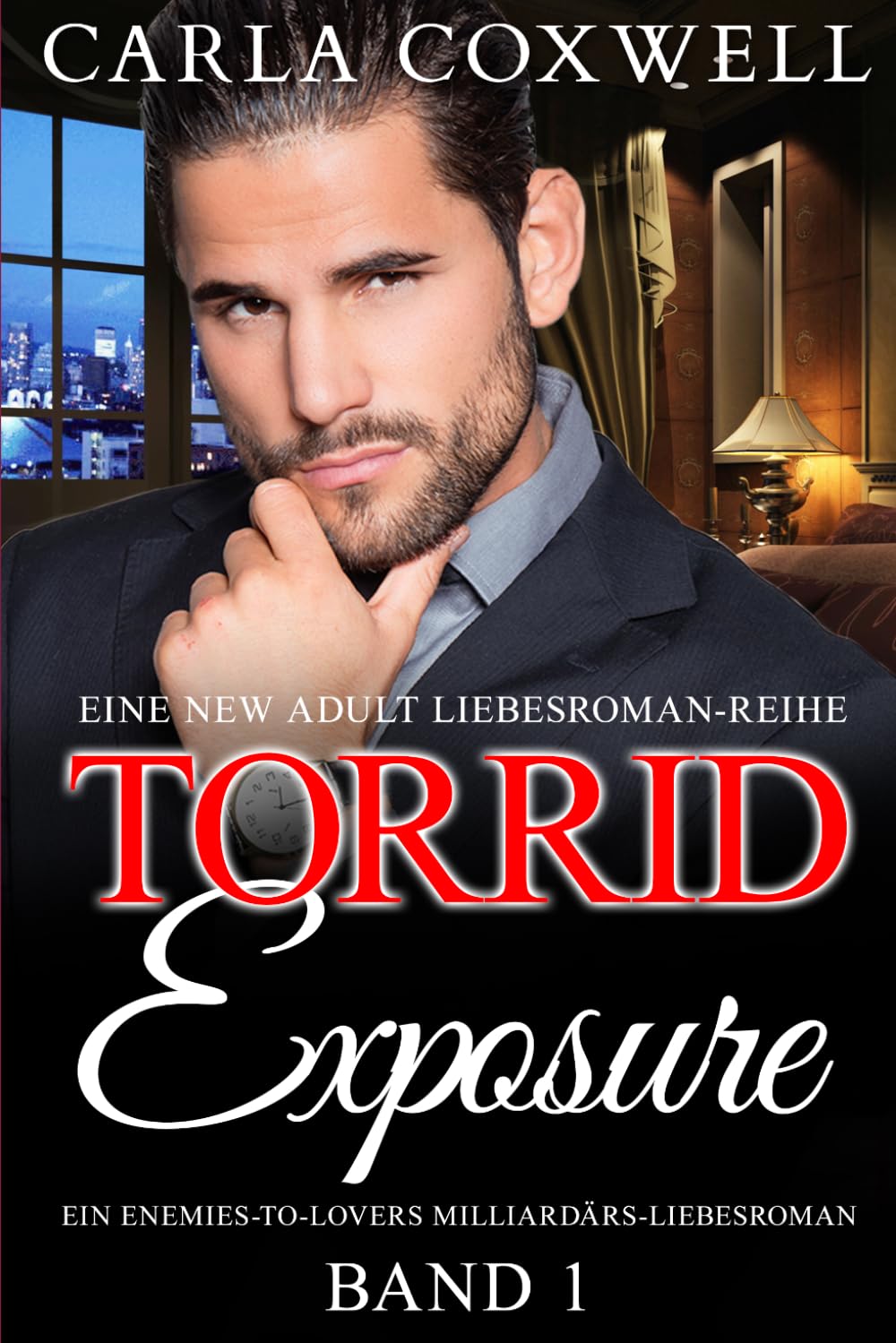 Torrid Exposure - Band 1: Ein Enemies-to-Lovers Milliardärs-Liebesroman (Torrid Exposure New Adult Liebesroman-Reih)