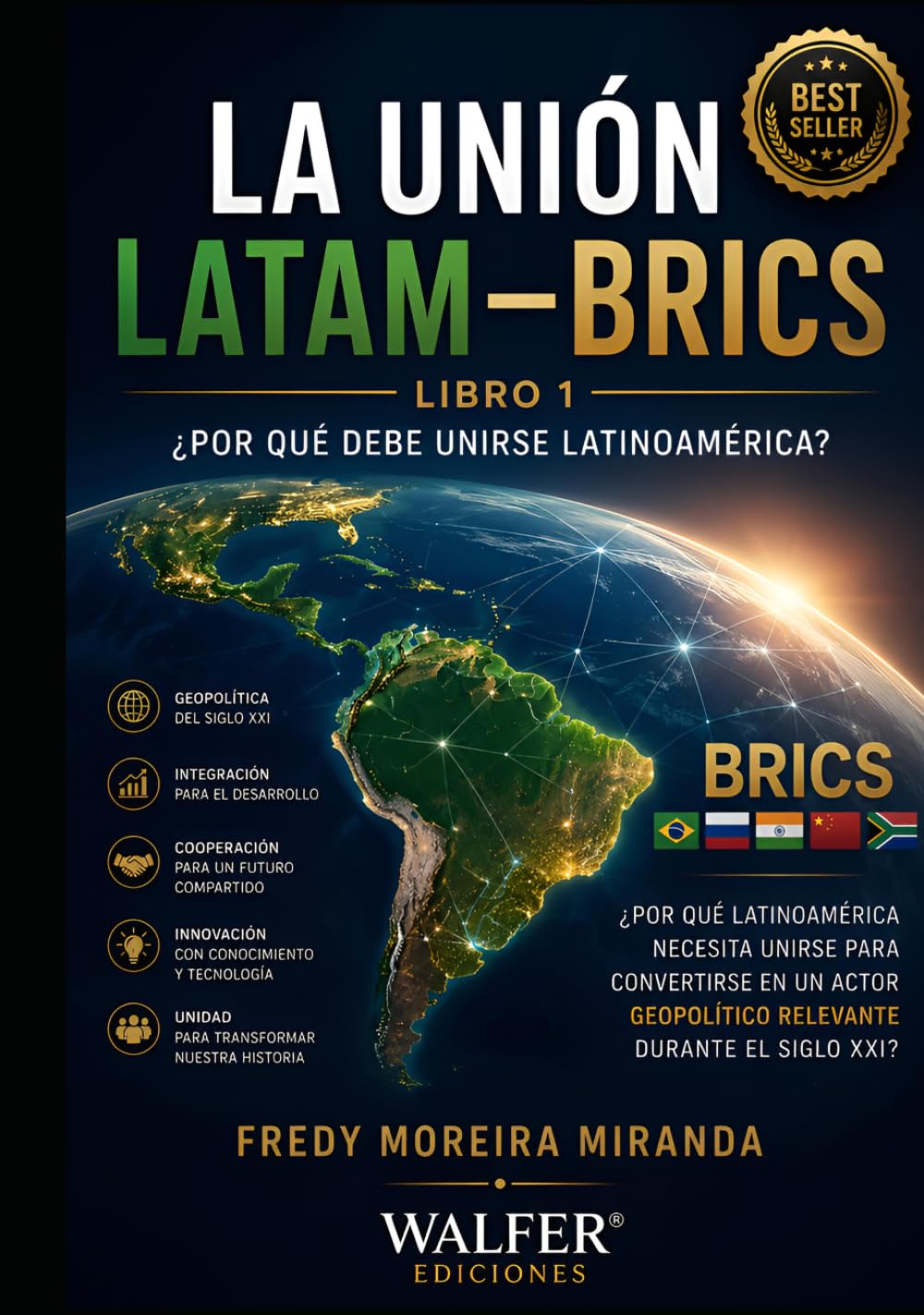 LA UNIÓN LATAM–BRICS ¿Por qué debe unirse Latinoamérica?: Por qué Latinoamérica necesita unirse para convertirse en un actor geopolítico relevante durante el siglo XXI