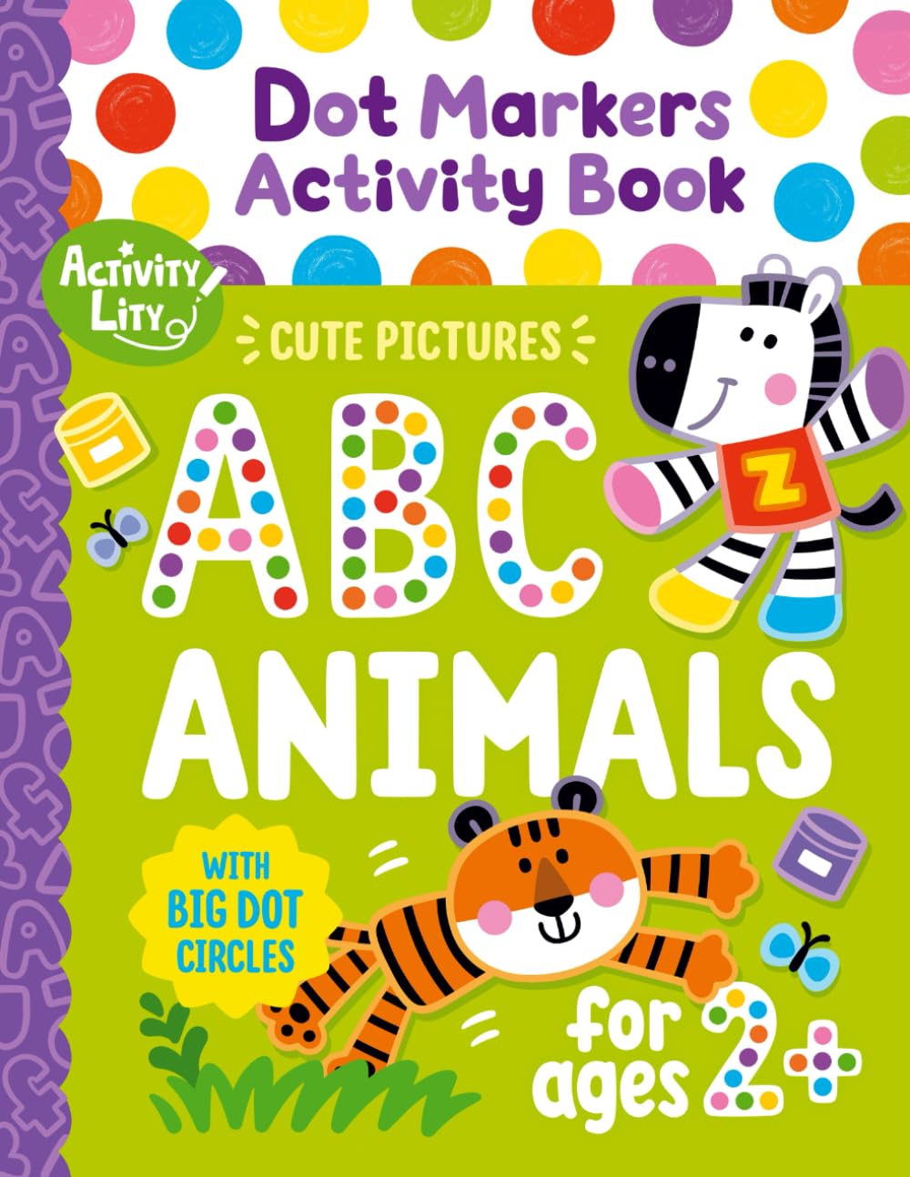 Dot Markers Activity Book: Learn the Alphabet A to Z with Cute Animals for Toddlers (Activity Lity’s Dot Marker Learning Series)