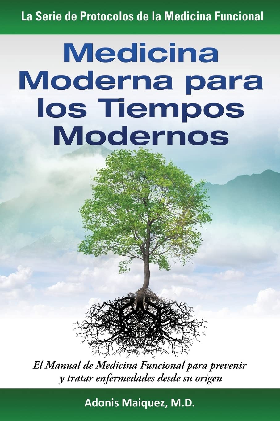 Medicina Moderna para los Tiempos Modernos: El Manual de Medicina Funcional para prevenir y tratar enfermedades desde su origen (La Serie de Protocolos de la Medicina Funcional)