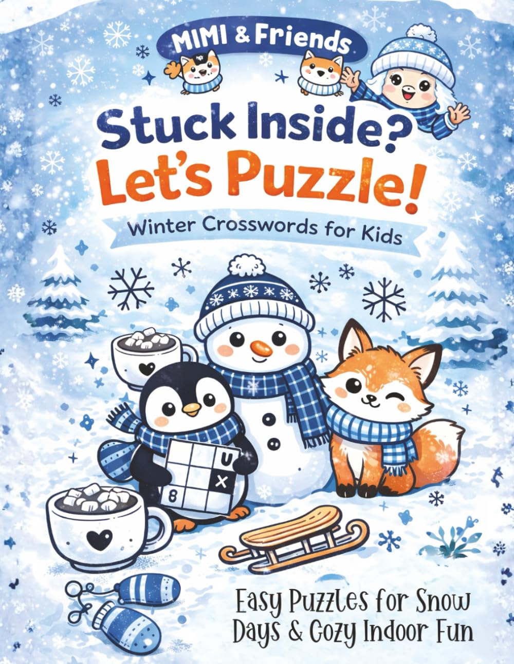Stuck Inside? Let’s Puzzle! Winter Crosswords for Kids: Easy Puzzles for Snow Days & Cozy Indoor Fun (The MIMI Cozy Hugs Collection)