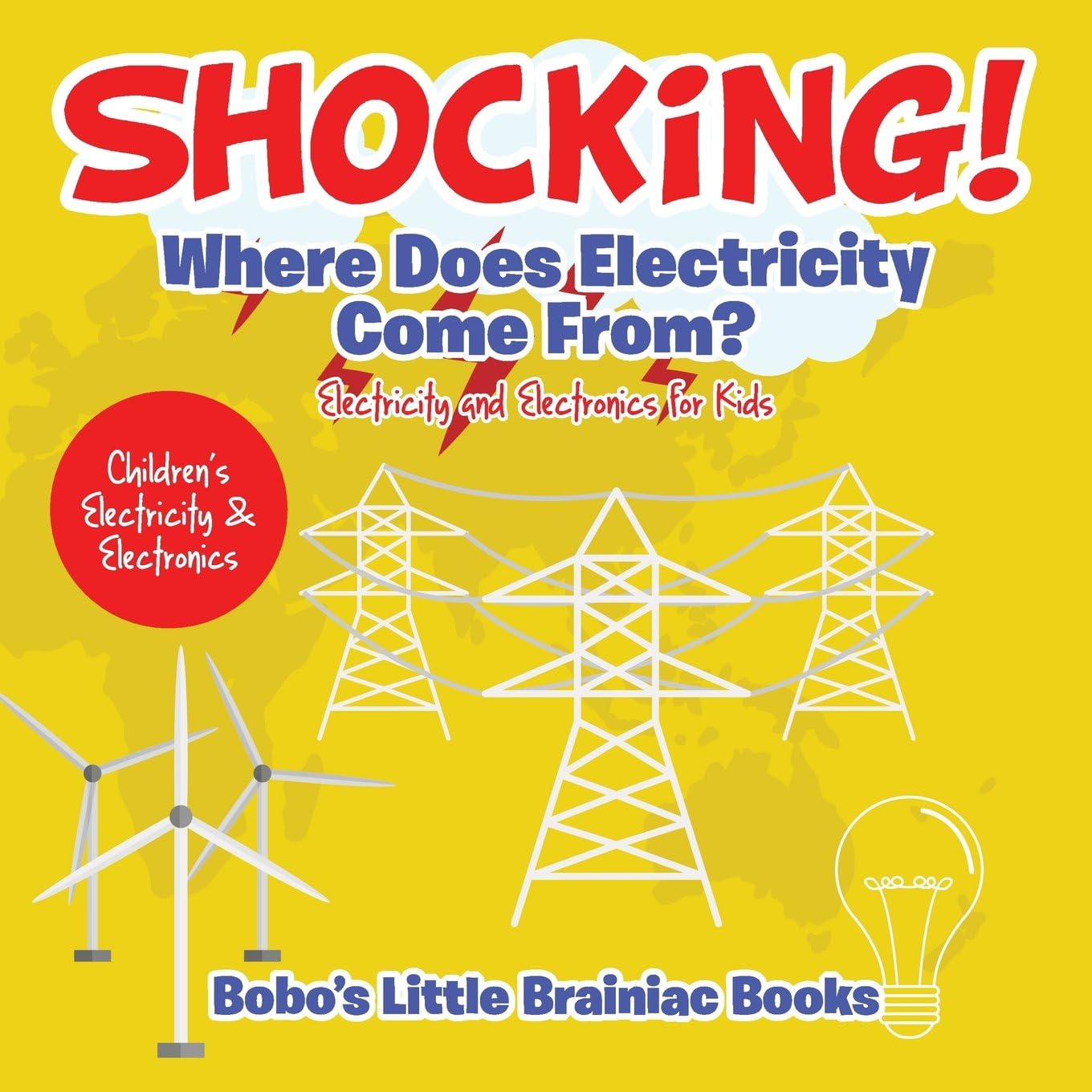 Shocking! Where Does Electricity Come From? Electricity and Electronics for Kids - Children's Electricity & Electronics