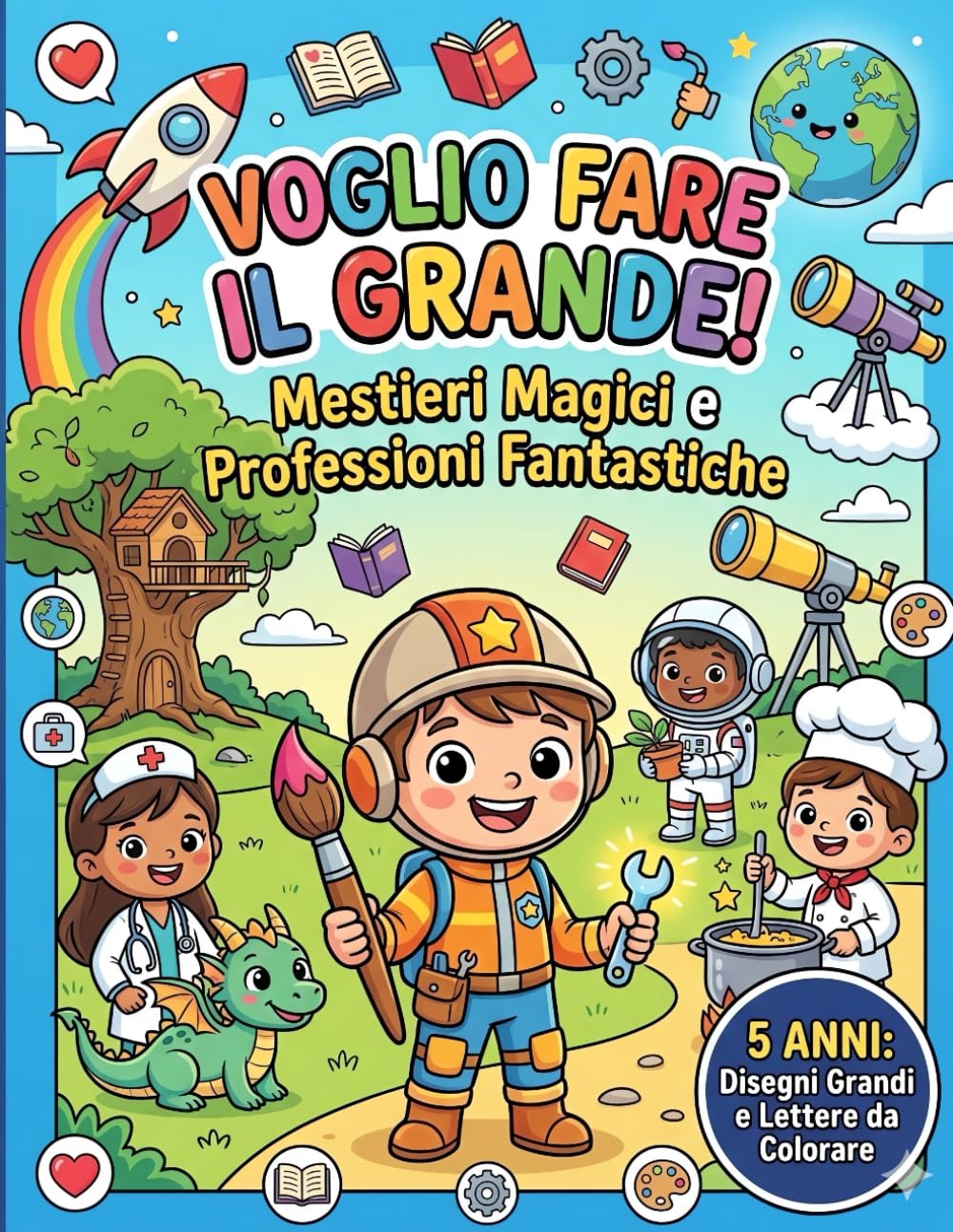 VOGLIO FARE IL GRANDE: MESTIERI MAGICI E PROFESSIONI FANTASTICHE DA COLORARE
