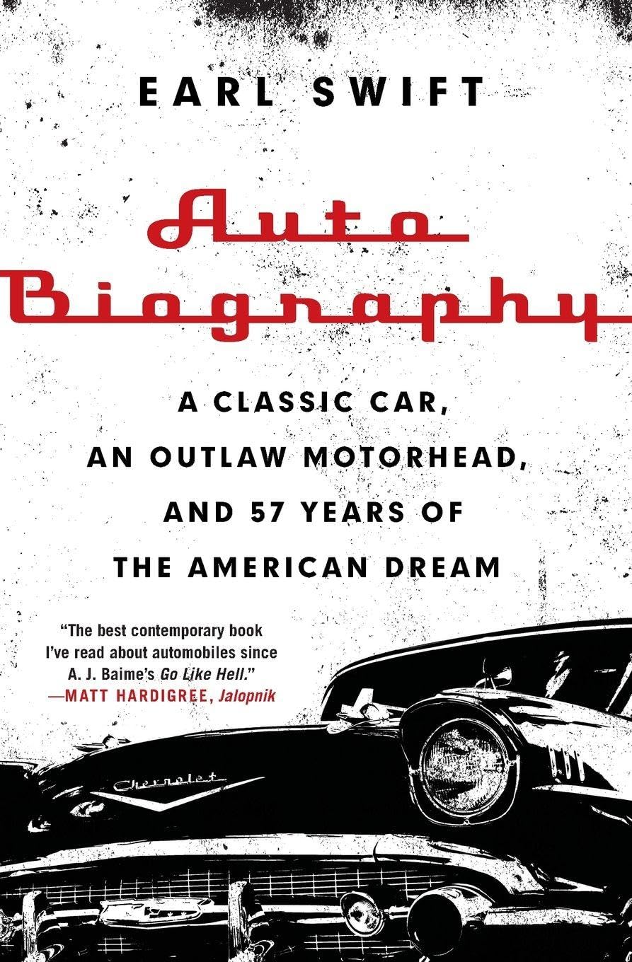 Auto Biography: A Classic Car, an Outlaw Motorhead, and 57 Years of the American Dream – A Wise and Captivating Biography and Memoir of Automotive History, Preservation, and Wisdom