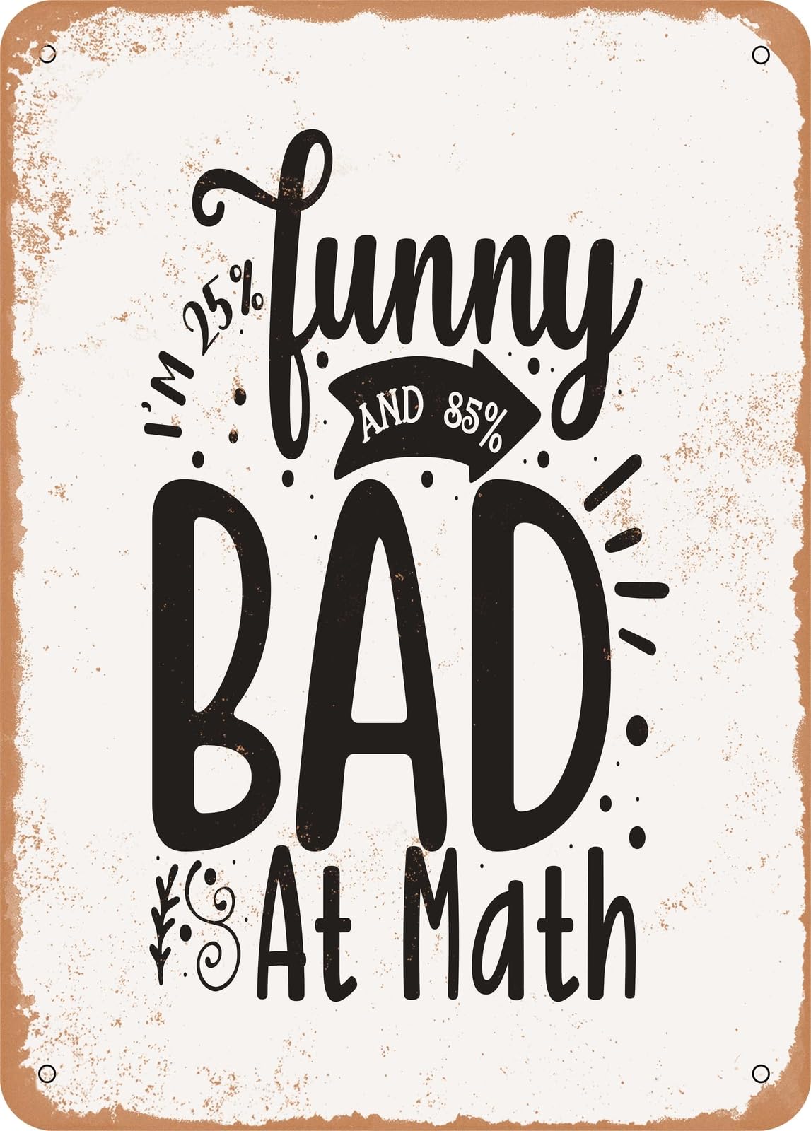 Miaomansenstore Metal Sign - I'm 25% Funny And 85% Bad At Math - Vintage Rusty Look Home Decor