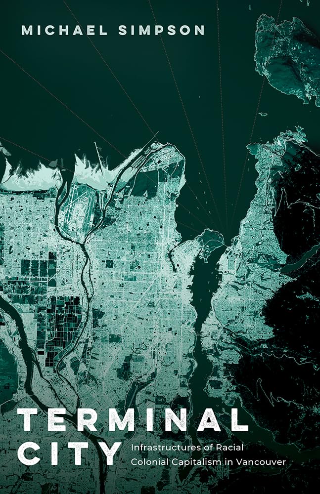 Terminal City: Infrastructures of Racial Colonial Capitalism in Vancouver