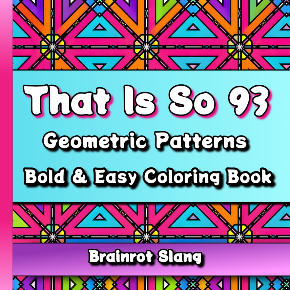 That Is So 93: Brainrot Slang Coloring Book for Teens: Bold & Easy Geometric Patterns with Gen Alpha Meme Quotes | Funny Internet Slangs Activity Book for Kids and Tweens
