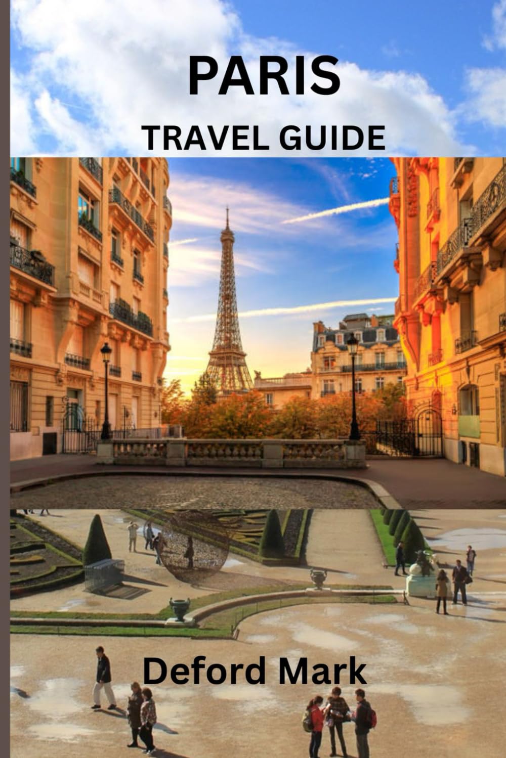 PARIS TRAVEL GUIDE: A Simple Guide to Experiencing Paris with Confidence, Clarity, and Local Understanding