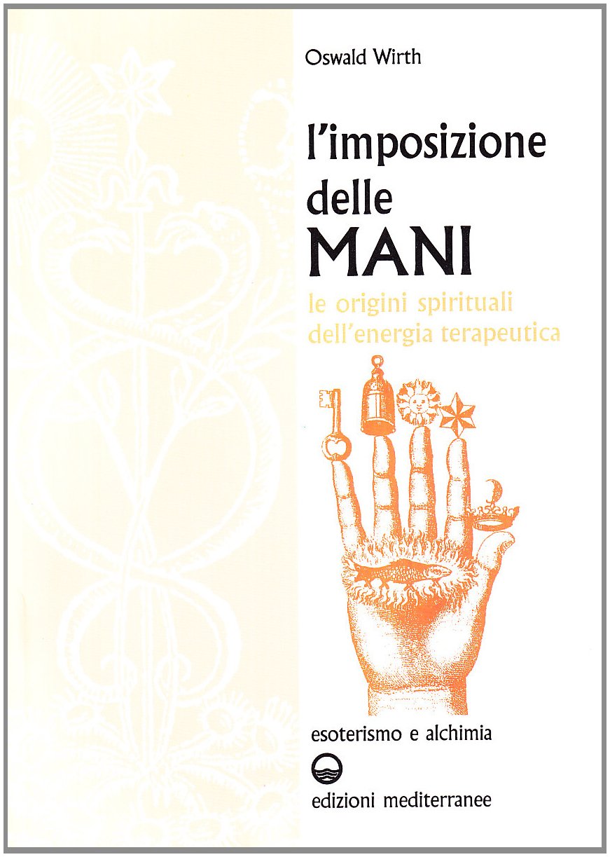 L'imposizione delle mani. Le origini spirituali dell'energia terapeutica