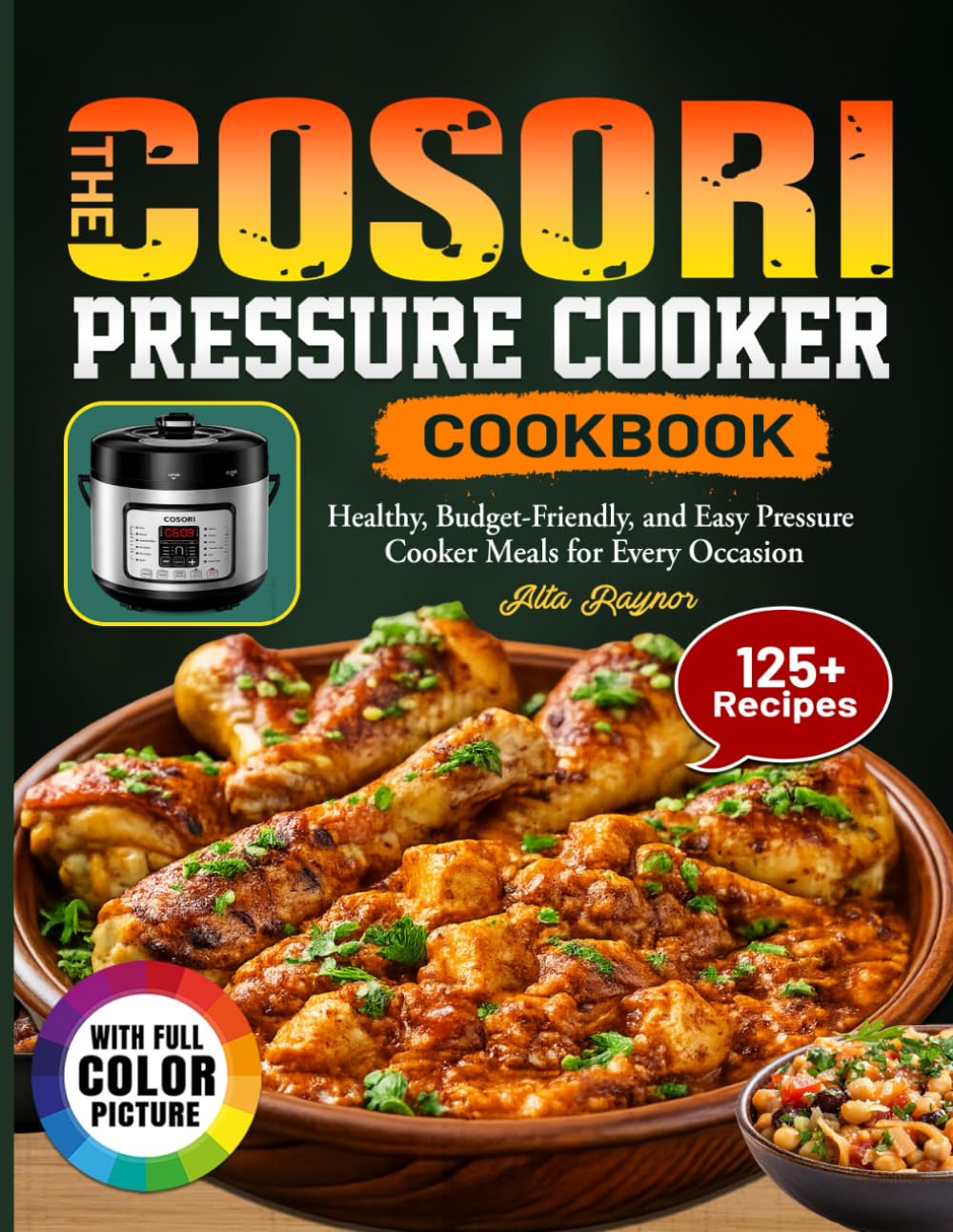 The Cosori Pressure Cooker Cookbook: Healthy, Budget-Friendly, and Easy Pressure Cooker Meals for Every Occasion
