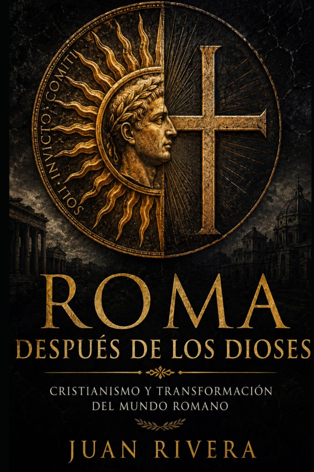 Roma después de los Dioses: Cristianismo y transformación del mundo romano