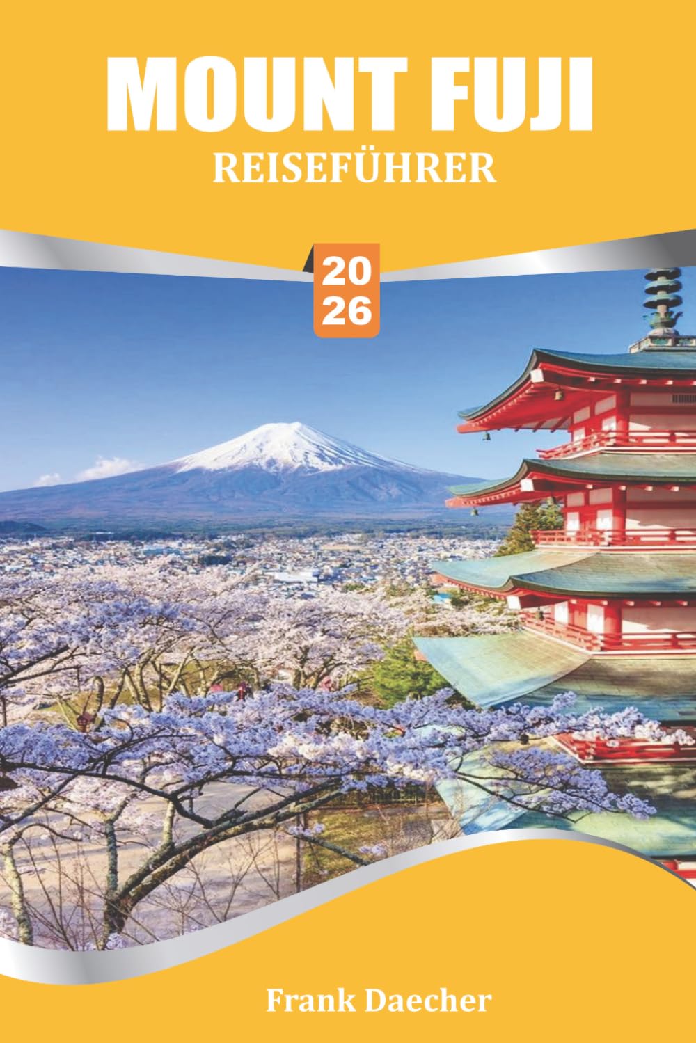 MOUNT FUJI REISEFÜHRER 2026: Malerische Seen, Kulturdörfer, saisonale Wanderwege und lokale Erlebnisse in Japans ikonischer Bergregion