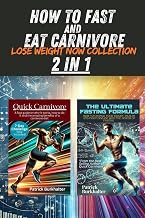 How To Fast and Eat Carnivore: 2 in 1 Lose Weight Now Collection (Fasting Carnivore Collection)