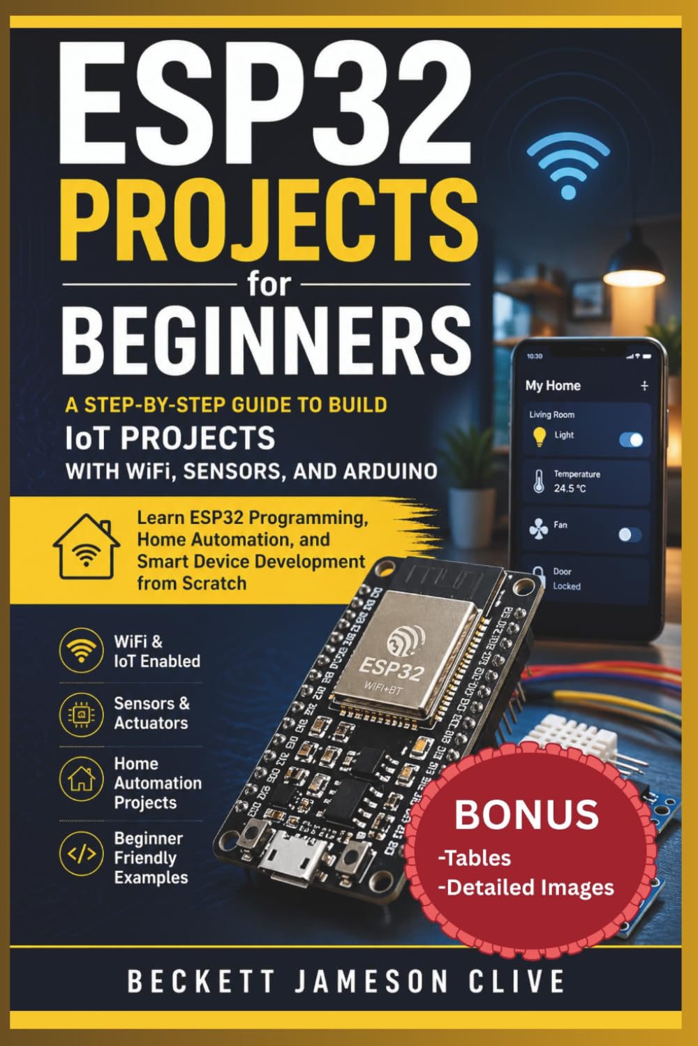 ESP32 PROJECTS FOR BEGINNERS: A Step-by-Step Guide to Build IoT Projects with WiFi, Sensors, and Arduino - Learn ESP32 Programming, Home Automation, and Smart Device Development from Scratch