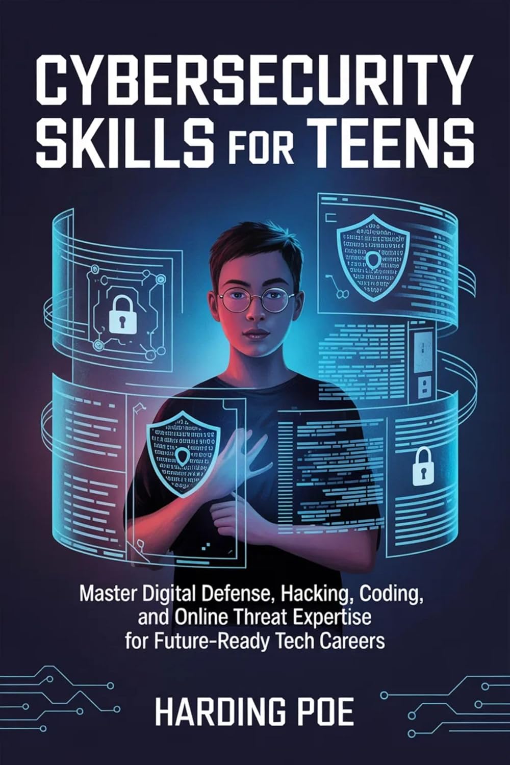 Cybersecurity Skills for Teens: Master Digital Defense, Hacking, Coding, and Online Threat Expertise for Future-Ready Tech Careers      Kindle Edition