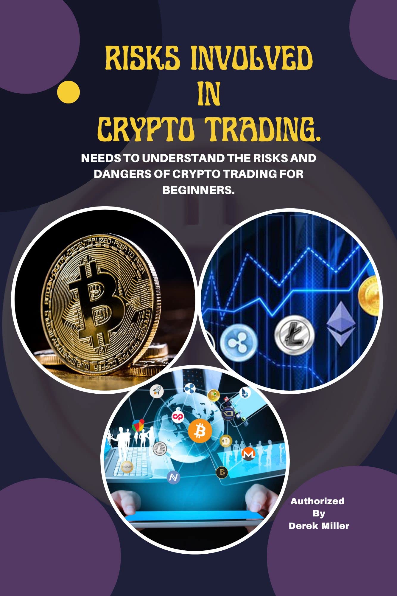 RISKS INVOLVED IN CRYPTO TRADING.: NEEDS TO UNDERSTAND THE RISKS AND DANGERS OF CRYPTO TRADING FOR BEGINNERS.
