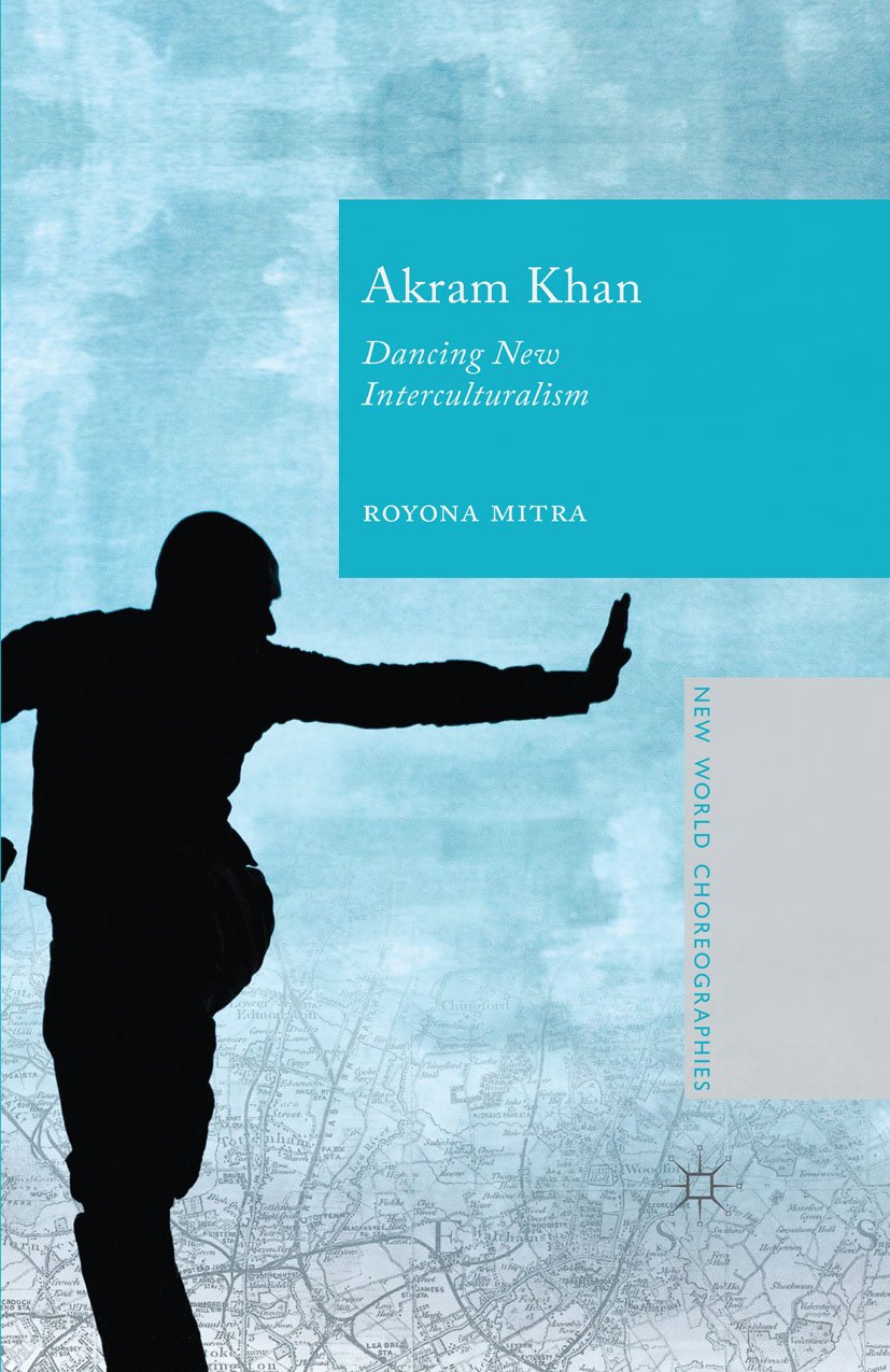 Akram Khan, Dancing New Interculturalism : décoder la chorégraphie