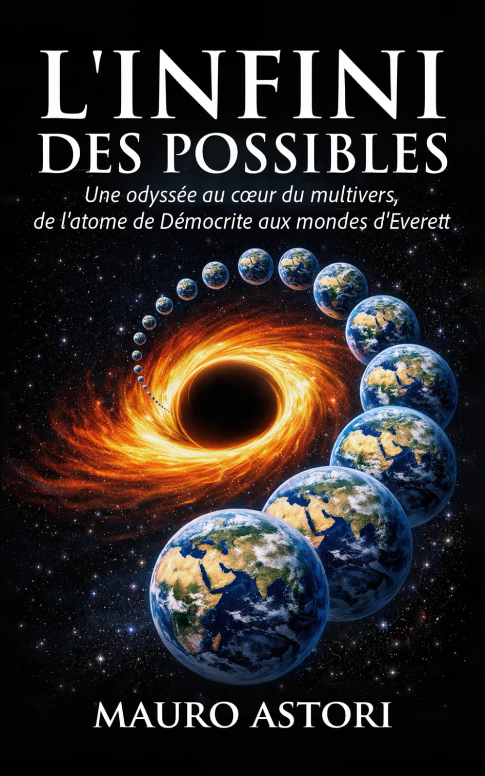 L'Infini des possibles: Une odyssée au cœur du multivers, de l'atome de Démocrite aux mondes d'Everett