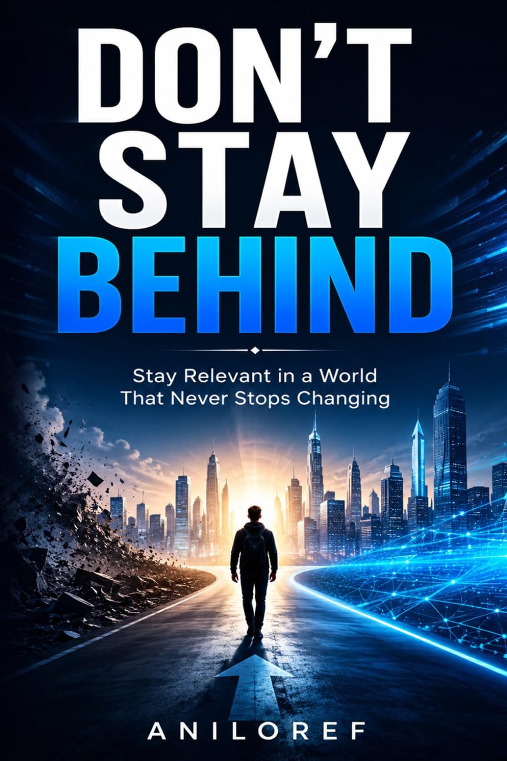 Don't Stay Behind: Stay Relevant in a World That Never Stops Changing