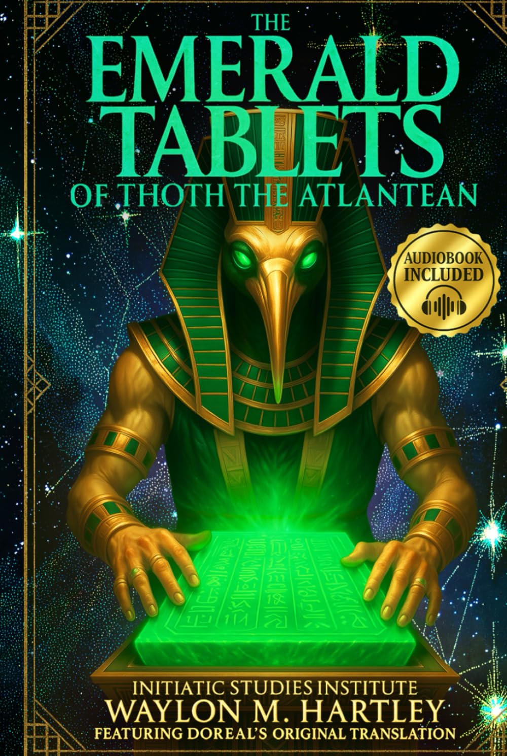 The Emerald Tablets of Thoth The Atlantean: The Ultimate Esoteric Guide | Unveil Amenti's Secrets, Awaken Ancient Atlantean Wisdom, and Decode the Sacred Science Hidden in Pyramids and Scripture