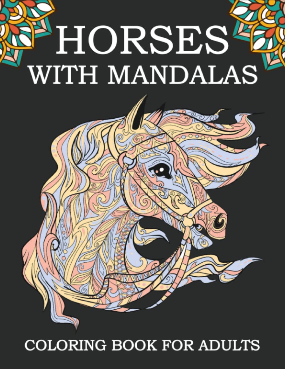 Horses With Mandalas Coloring Book For Adults: 50 Magnificent Horses with Mandalas Coloring Page for Adults Relaxation.